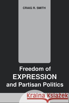 Freedom of Expression and Partisan Politics Craig R. Smith Carroll C. Arnold 9780872496385 University of South Carolina Press