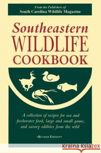 Southeastern Wildlife Cookbook Wildlife Magazine, South Carolina 9780872496590 University of South Carolina Press