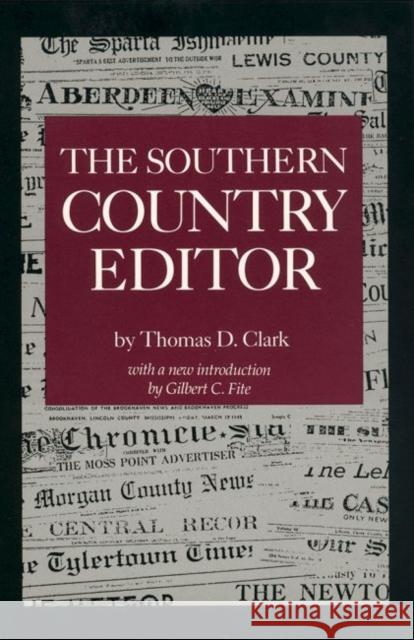 The Southern Country Editor Thomas Dionysius Clark John G. Sproat Gilbert C. Fite 9780872497672