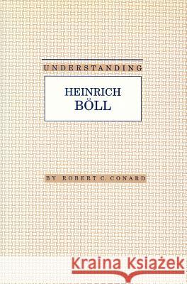 Understanding Heinrich Boll Robert C. Conard James N. Hardin 9780872497795 University of South Carolina Press
