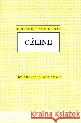 Understanding Celine Philippa H. Solomon James N. Hardin 9780872498143 University of South Carolina Press