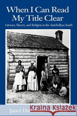 When I Can Read My Title Clear: Literacy, Slavery, and Religion in the Antebellum South Cornelius, Janet Duitsman 9780872498716 University of South Carolina Press