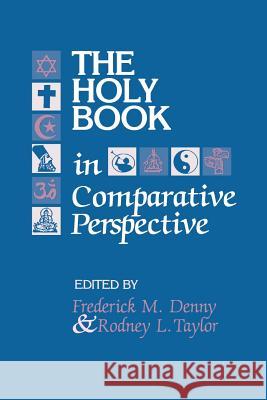 The Holy Book in Comparative Perspective Frederick Mathewson Denny Rodney L. Taylor 9780872499669