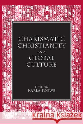 Charismatic Christianity as a Global Culture Karla Poewe 9780872499966