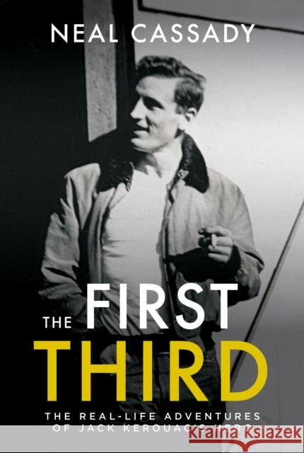 The First Third: Real Life Adventures of Jack Kerouac's Hero Neal Cassady 9780872860056