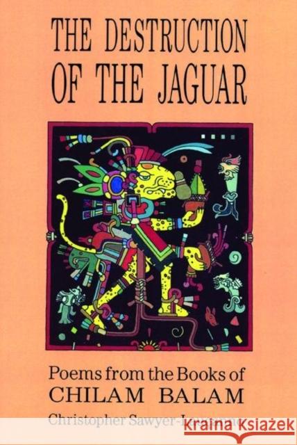 Destruction of the Jaguar: From the Books of Chilam Balam Christopher Sawyer-Laucanno 9780872862104 City Lights Books