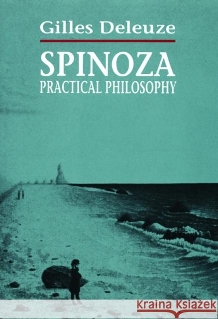 Spinoza: Practical Philosophy Gilles Deleuze Robert Hurley 9780872862180