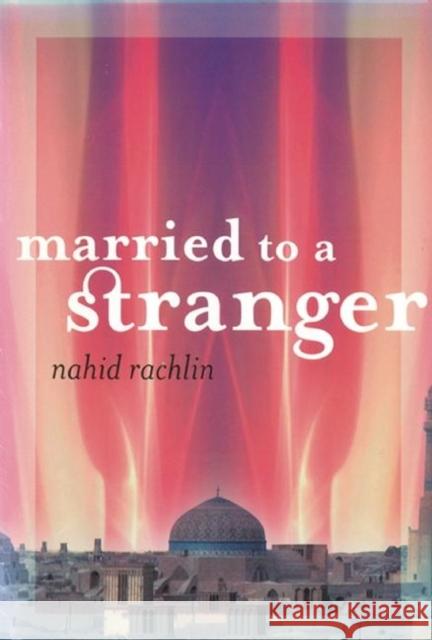 Married to a Stranger Nahid Rachlin 9780872862760