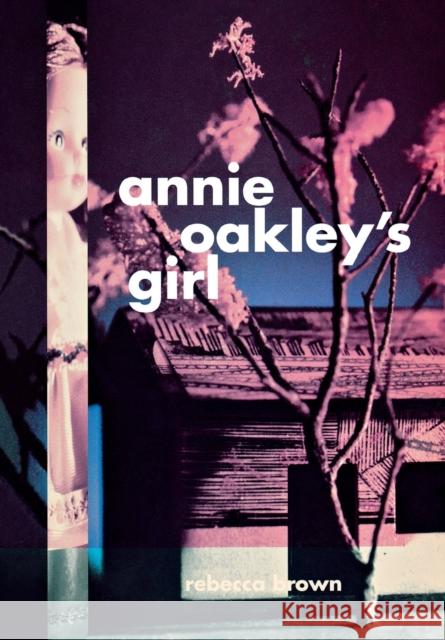 Annie Oakley's Girl Rebecca Brown 9780872862791 City Lights Books