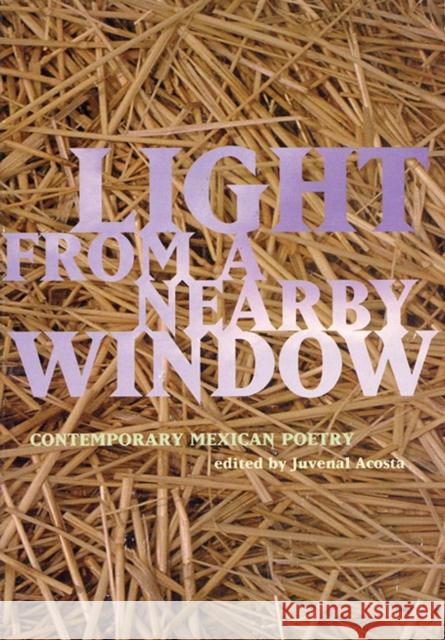 Light from a Nearby Window: Contemporary Mexican Poetry Juvenal Acosta 9780872862814