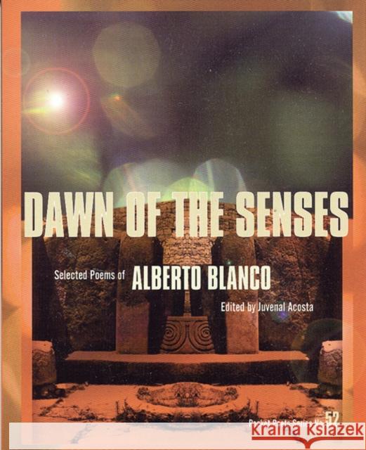 Dawn of the Senses: Selected Poems of Alberto Blanco Alberto Blanco Juvenal Acosta Jose Emilio Pacheco 9780872863095