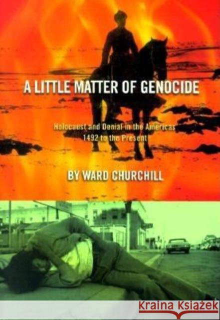 A Little Matter of Genocide: Holocaust and Denial in the Americas 1492 to the Present Ward Churchill 9780872863231 City Lights Books