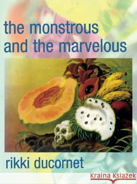 The Monstrous and the Marvelous Rikki Ducornet 9780872863545 City Lights Books