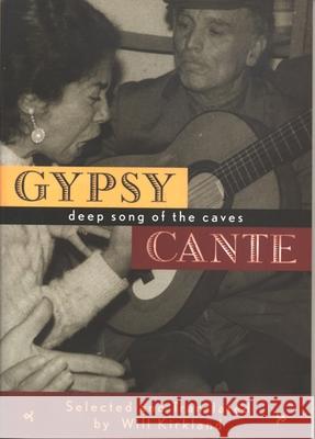 Gypsy Cante: Deep Song of the Caves Will Kirkland Will Kirkland Will Kirkland 9780872863613 City Lights Books