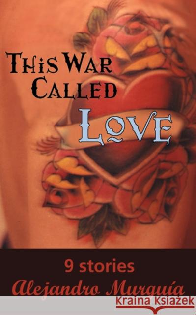 This War Called Love: Nine Stories Alejandro Murguia 9780872863941 City Lights Books