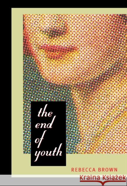 The End of Youth Rebecca Brown 9780872864184 City Lights Books
