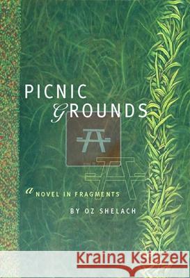 Picnic Grounds: A Novel in Fragments Oz Shelach 9780872864191