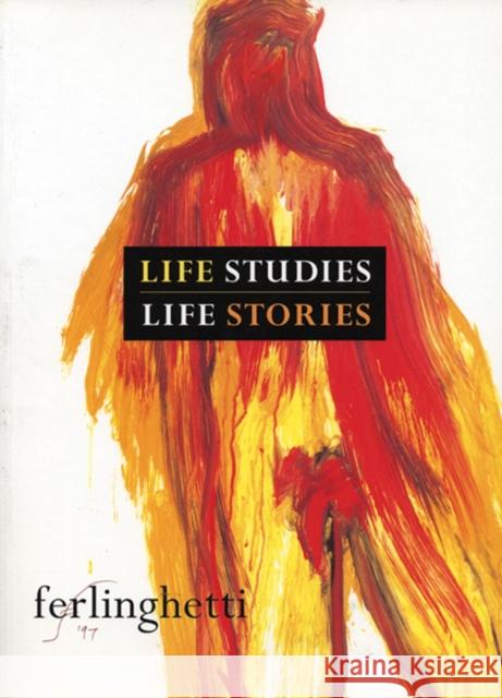 Life Studies, Life Stories: 80 Works on Paper Lawrence Ferlinghetti 9780872864214