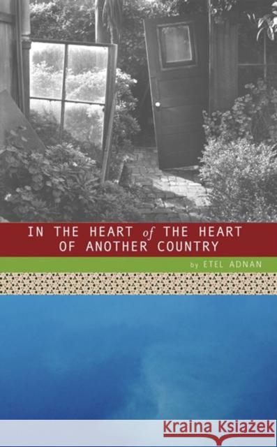 In the Heart of the Heart of Another Country Etel Adnan 9780872864467 City Lights Books