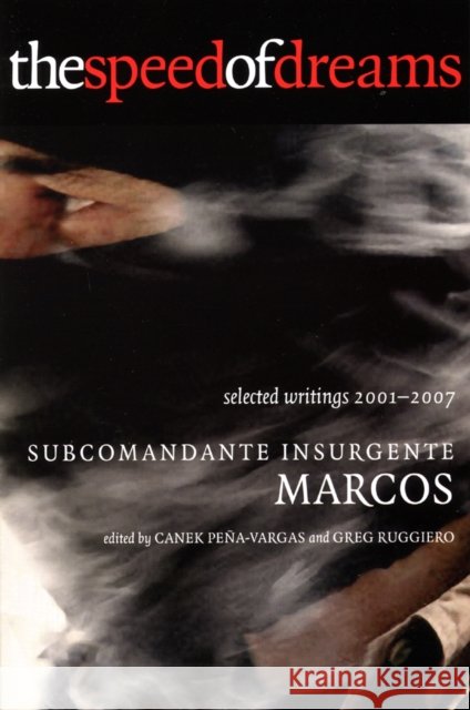 The Speed of Dreams: Selected Writings 2001-2007 Marcos, Subcomandante Insurgente 9780872864788 City Lights Books