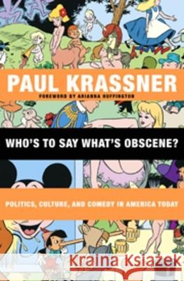 Who's to Say What's Obscene?: Politics, Culture, and Comedy in America Today Paul Krassner Arianna Huffington Wavy Gravy 9780872865013 City Lights Books