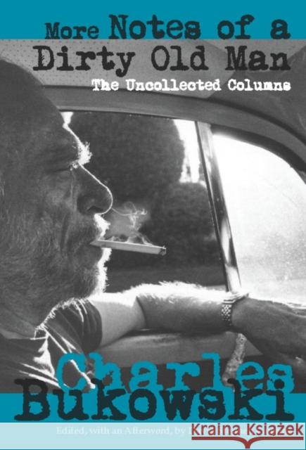 More Notes of a Dirty Old Man: The Uncollected Columns Charles Bukowski David Stephen Calonne 9780872865433 City Lights Books