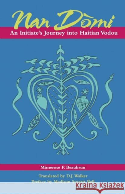 Nan Domi: An Initiate's Journey Into Haitian Vodou Mimerose Beaubrun Dolores J. Walker Madison Smartt Bell 9780872865747 City Lights Books