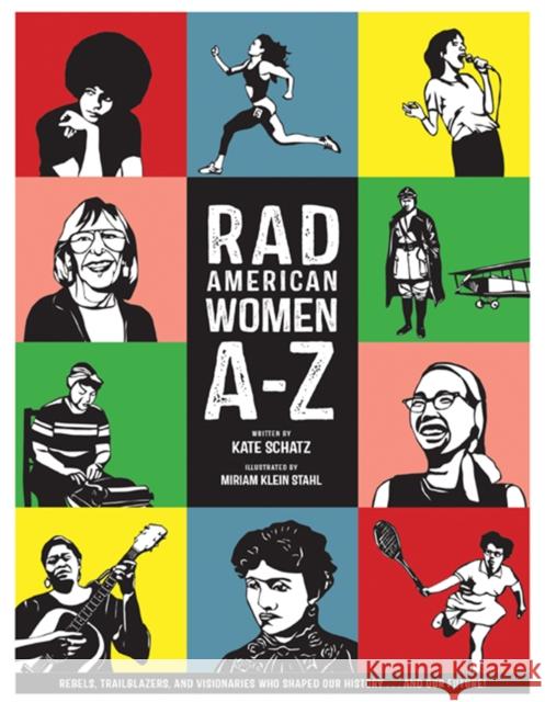 Rad American Women A-Z: Rebels, Trailblazers, and Visionaries Who Shaped Our History . . . and Our Future! Kate Schatz Miriam Klei 9780872866836 City Lights Books