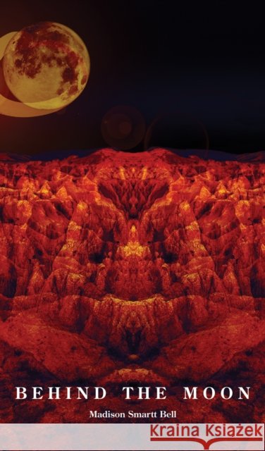 Behind the Moon Madison Smartt Bell 9780872867369