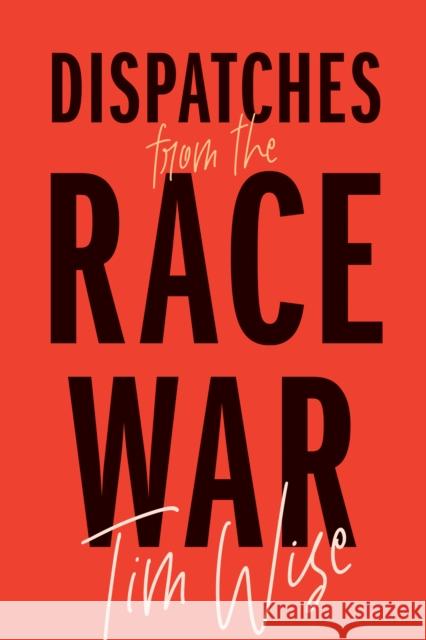 Dispatches from the Race War Tim Wise 9780872868090 City Lights Books