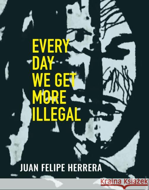Every Day We Get More Illegal  9780872868281 City Lights Books