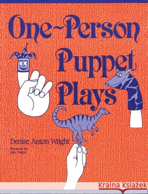One-Person Puppet Plays Denise Anton Denise A. Wright John Wright 9780872877429 Teacher Ideas Press