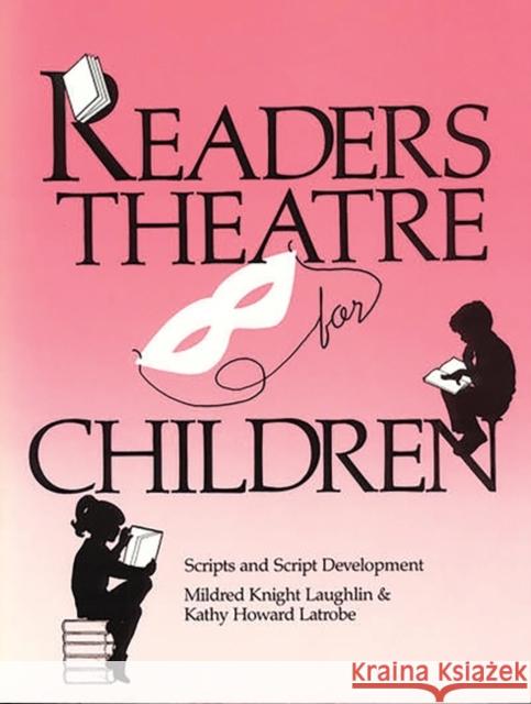 Readers Theatre for Children: Scripts and Script Development Laughlin, Mildred Knight 9780872877535