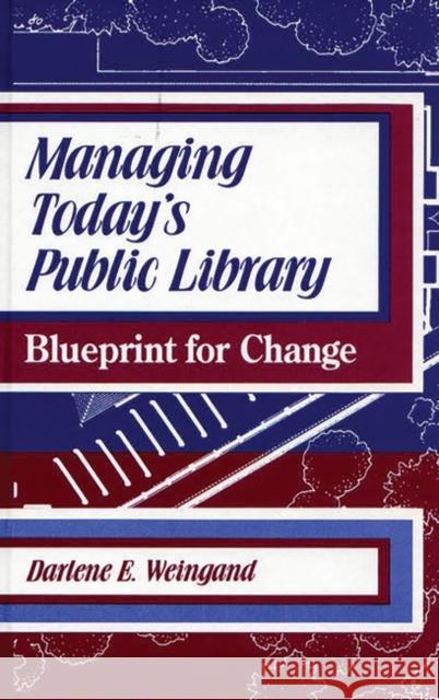 Managing Today's Public Library: Blueprint for Change Weingand, Darlene E. 9780872878075