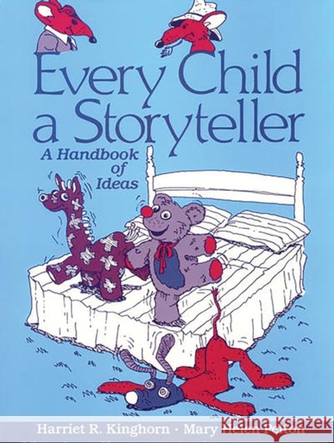 Every Child a Storyteller: A Handbook of Ideas Kinghorn, Harriet R. 9780872878686 Libraries Unlimited