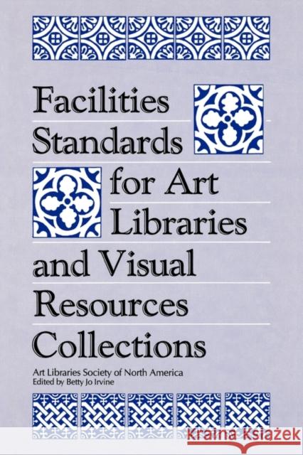 Facilities Standards for Art Libraries and Visual Resources Collections Betty Jo Irvine 9780872879294 Libraries Unlimited