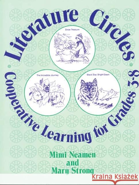 Literature Circles: Cooperative Learning for Grades 3-8 Neamen, Mary C. 9780872879874 Teacher Ideas Press