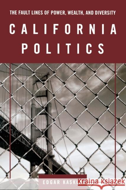 California Politics: The Fault Lines of Power, Wealth, and Diversity Kaskla, Edgar 9780872892767 CQ Press