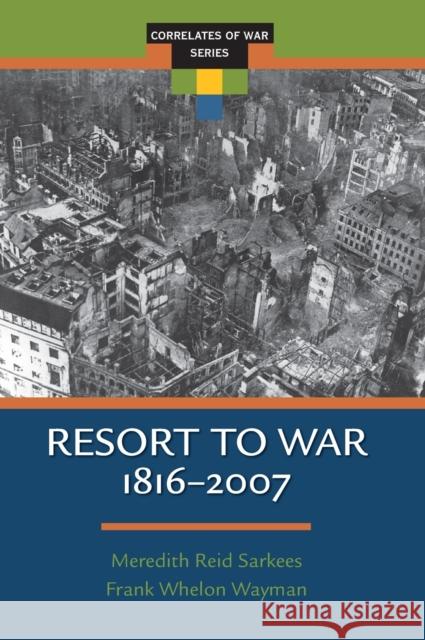 Resort to War: 1816 - 2007 Sarkees, Meredith Reid 9780872894341 CQ Press