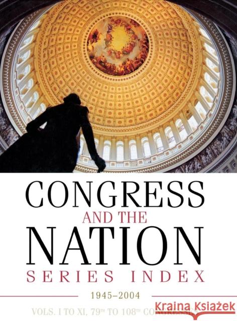 Congress and the Nation(r) Index 1945-2004, Vols. I-XI, 79th-108th Congresses Cq Press 9780872895577 CQ Press