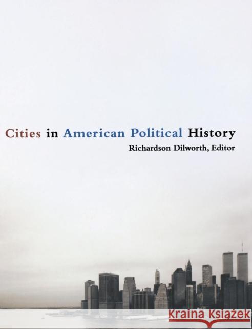 Cities in American Political History Richard Dilworth Andrew A. Beveridge Matthew Crenson 9780872899117