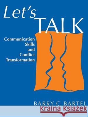 Let's Talk: Communication Skills and Conflict Transformation Barry C. Bartel Ronald Kraybill 9780873033404 Faith & Life Press