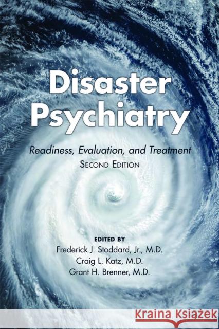 Disaster Psychiatry: Readiness, Evaluation, and Treatment Frederick J. Stoddard Craig L. Katz Grant H. Brenner 9780873182508