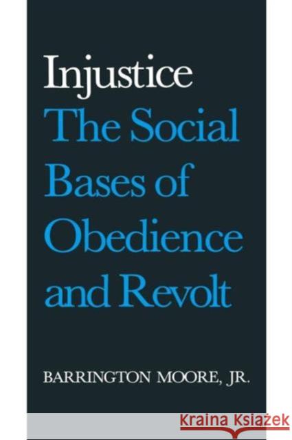 Injustice: The Social Bases of Obedience and Revolt: The Social Bases of Obedience and Revolt Moore Jr, Barrington 9780873321457