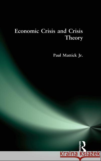 Economic Crisis and Crisis Theory Paul, Jr. Mattick 9780873321792 M.E. Sharpe