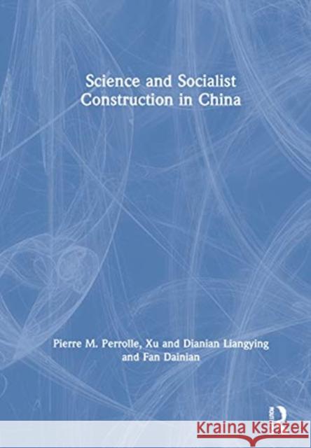 Science and Socialist Construction in China Liang-Ying Hsu Anthony C. S. Mancuso 9780873321891