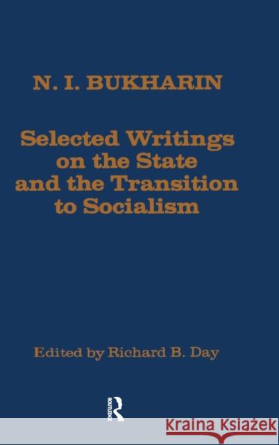 Selected Writings on the State and the Transition to Socialism: Selected Writings on the State and the Transition to Socialism Bukharin, N. 9780873321907 M.E. Sharpe