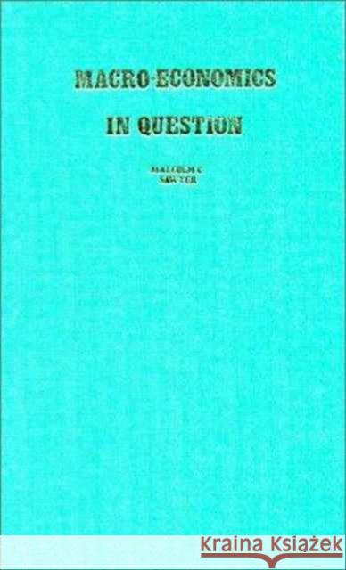 Macro-Economics in Question: The Keynesian-Monetarist Orthodoxies and the Kaleckian Alternative Sawyer, Malcolm C. 9780873322201 Routledge