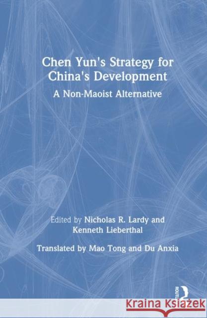 Chen Yun's Strategy for China's Development: A Non-Maoist Alternative Lardy, Nicholas R. 9780873322256