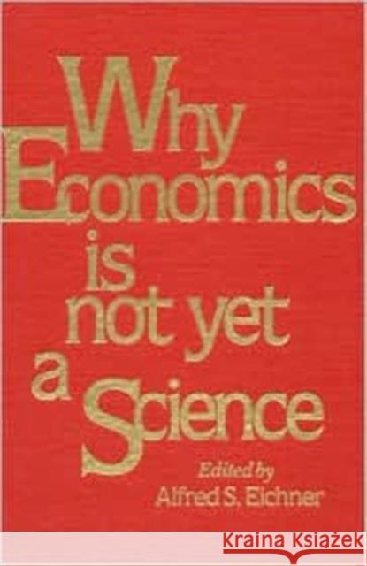 Why Economics Is Not Yet a Science Eicher, Alfred S. 9780873322492 M.E. Sharpe